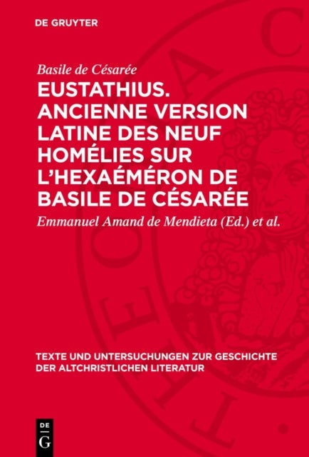Eustathius. Ancienne version latine des neuf homélies sur l’Hexaéméron de Basile de Césarée - Edition Critique Avec Prolegomenes Et Tables
