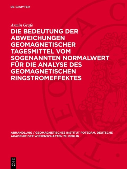 Bedeutung der Abweichungen geomagnetischer Tagesmittel vom sogenannten Normalwert für die Analyse des geomagnetischen Ringstromeffektes - Mundt, Wolfgang: Statistische Bearbeitung Und Analyse Geomagnetischer Landesvermessungen