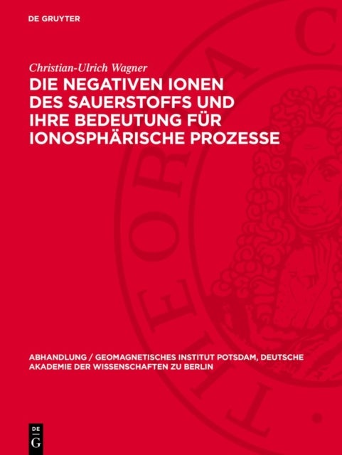 Die Negativen Ionen Des Sauerstoffs Und Ihre Bedeutung Fur Ionospharische Prozesse