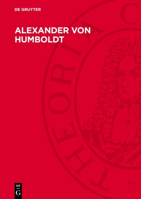 Alexander Von Humboldt - Wirkendes Vorbild Fur Fortschritt Und Befreiung Der Menschheit. Festschrift Aus Anlass Seines 200. Geburtstages