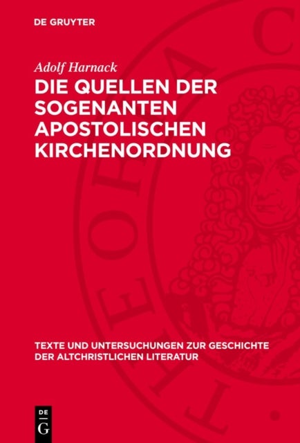 Die Quellen der sogenanten apostolischen Kirchenordnung - Nebst einer Untersuchung uber den Ursprung des Lectorats und der anderen niederen Weihen