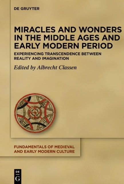 Miracles and Wonders in the Middle Ages and Early Modern Period - Experiencing Transcendence Between Reality and Imagination