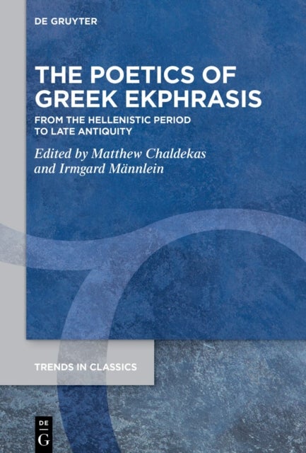 The Poetics of Greek Ekphrasis - From the Hellenistic Period to Late Antiquity