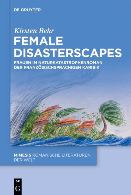 Female Disasterscapes - Frauen Im Naturkatastrophenroman Der Franzosischsprachigen Karibik