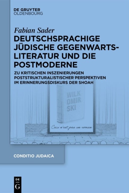 Deutschsprachige jüdische Gegenwartsliteratur und die Postmoderne - Zu Kritischen Inszenierungen Poststrukturalistischer Perspektiven Im Erinnerungsdiskurs Der Shoah