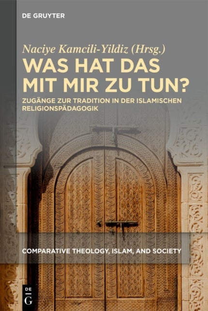 Was Hat Das Mit Mir Zu Tun? - Zugange Zur Tradition in Der Islamischen Religionspadagogik