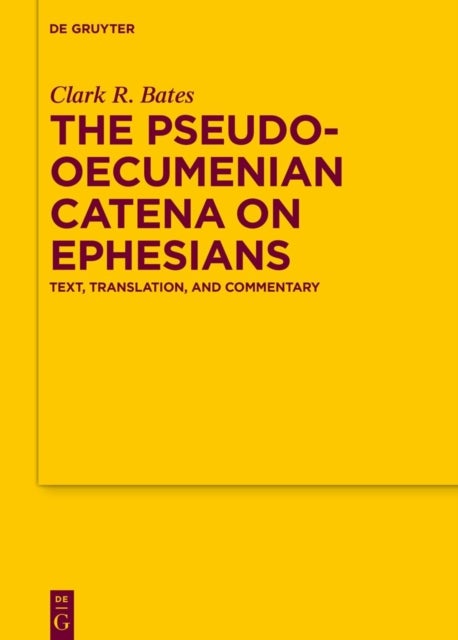 Pseudo-Oecumenian Catena on Ephesians - Text, Translation, and Commentary