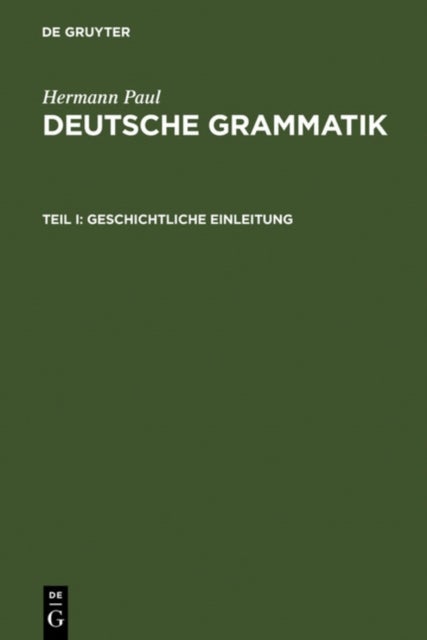 Deutsche Grammatik - Tl. I: Geschichtliche Einleitung, Tl. II: Lautlehre, Tl. III: Flexionslehre, Tl. IV: Syntax, Tl. V: Wortbildungslehre