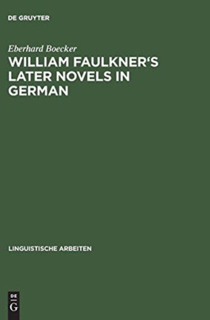 William Faulkner's later novels in German - A study in the theory and practice of translation