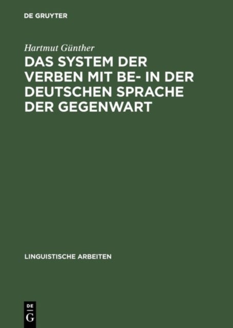 Das System Der Verben Mit Be- In Der Deutschen Sprache Der Gegenwart - Ein Beitrag Zur Struktur Des Lexikons Der Deutschen Grammatik