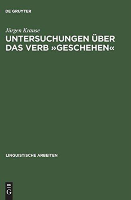 Untersuchungen Über Das Verb »geschehen« - Eine Vorstudie Zu Den Verben Des Geschehens