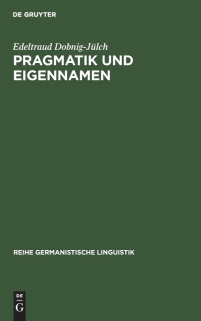 Pragmatik Und Eigennamen - Untersuchungen Zur Theorie Und PRAXIS Der Kommunikation Mit Eigennamen Besonders Von Zuchttieren
