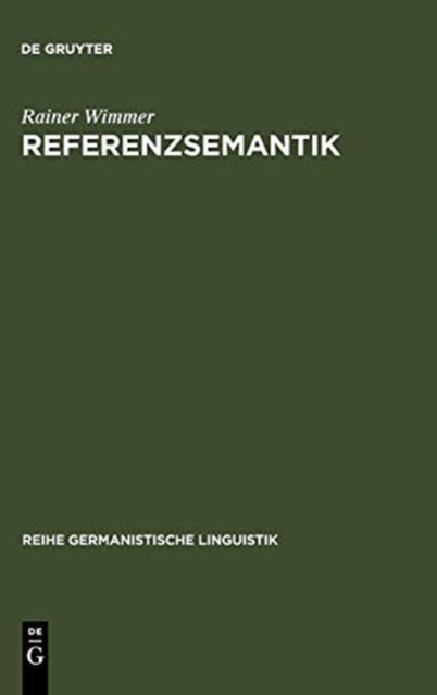 Referenzsemantik - Untersuchungen Zur Festlegung Von Bezeichnungsfunktionen Sprachlicher Ausdrucke Am Beispiel Des Deutschen