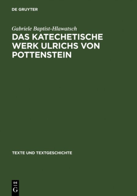katechetische Werk Ulrichs von Pottenstein - Sprachliche Und Rezeptionsgeschichtliche Untersuchungen