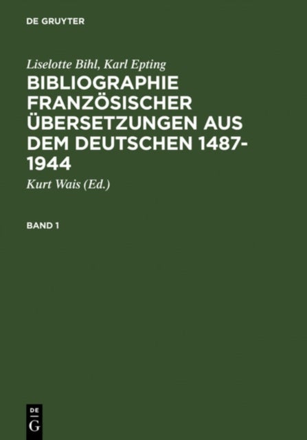 Bibliographie Franzosischer Ubersetzungen Aus Dem Deutschen / Bibliographie Des Traductions Francaises d'Auteurs de Langue Allemande (1487-1944) - Band 1: Periode I-V (1487-1870). Band 2: Periode VI-VII (1871-1944)