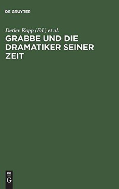 Grabbe Und Die Dramatiker Seiner Zeit - Beitrage Zum II.Symposium Der Grabbe-Gesellschaft 1989