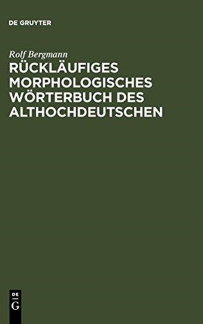 Rückläufiges Morphologisches Wörterbuch Des Althochdeutschen - Auf Der Grundlage Des Althochdeutschen Worterbuchs Von Rudolf Schutzeichel