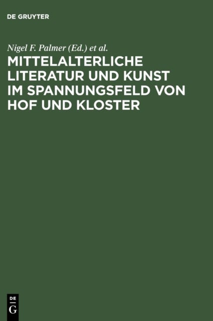 Mittelalterliche Literatur Und Kunst Im Spannungsfeld Von Hof Und Kloster - Ergebnisse Der Berliner Tagung, 9.-11. Oktober 1997