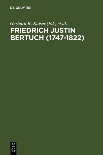 Friedrich Justin Bertuch (1747-1822) - Verleger, Schriftsteller Und Unternehmer Im Klassischen Weimar