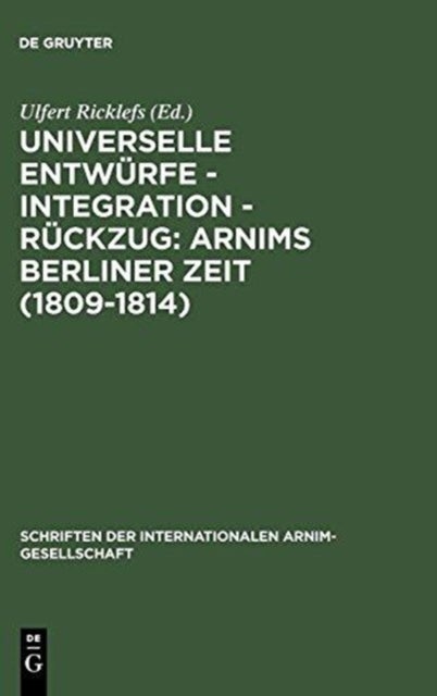 Universelle Entwurfe - Integration - Ruckzug: Arnims Berliner Zeit (1809-1814)