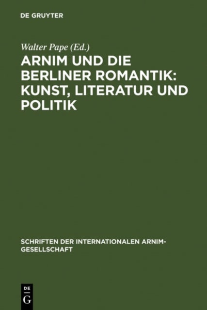 Arnim und die Berliner Romantik: Kunst, Literatur und Politik - Kunst, Literatur und Politik