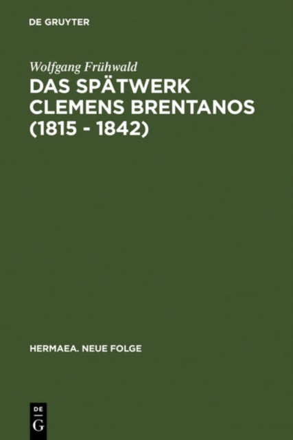 Das Spätwerk Clemens Brentanos (1815 - 1842) - Romantik Im Zeitalter Der Metternichschen Restauration
