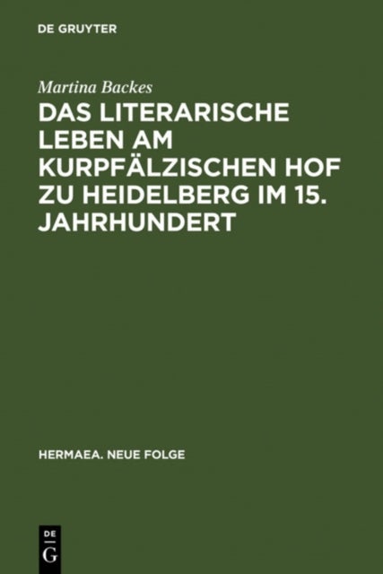 literarische Leben am kurpfälzischen Hof zu Heidelberg im 15.Jahrhundert - Ein Beitrag Zur Gonnerforschung Des Spatmittelalters