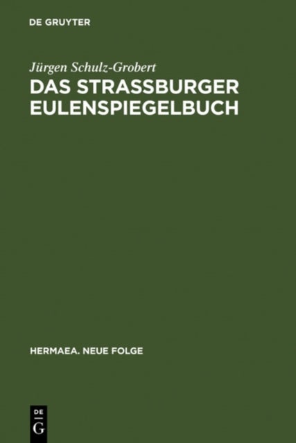 Das Straßburger Eulenspiegelbuch - Studien Zu Entstehungsgeschichtlichen Voraussetzungen Der Altesten Druckuberlieferung