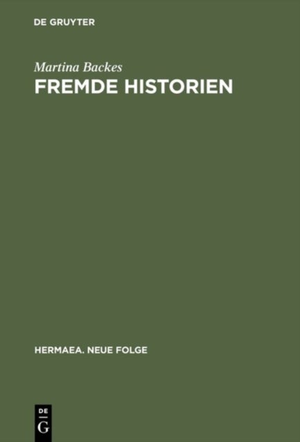Fremde Historien - Untersuchungen zur Uberlieferungs- und Rezeptionsgeschichte franzosischer Erzahlstoffe im deutschen Spatmittelalter