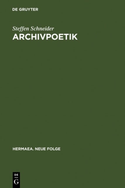 Archivpoetik - Die Funktion Des Wissens in Goethes »Faust II«