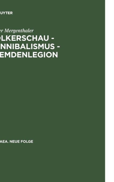 Völkerschau - Kannibalismus - Fremdenlegion - Zur Asthetik Der Transgression (1897-1936)