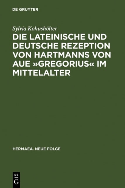 Die Lateinische Und Deutsche Rezeption Von Hartmanns Von Aue »Gregorius« Im Mittelalter - Untersuchungen Und Editionen