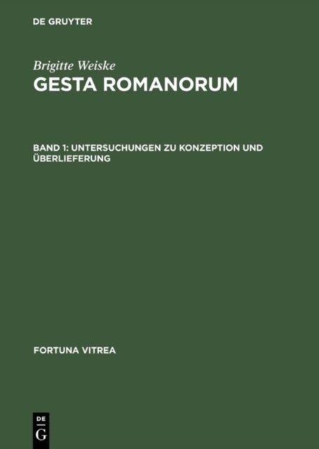 Gesta Romanorum - Band 1: Untersuchungen Zu Konzeption Und Uberlieferung; Band 2: Texte, Verzeichnis