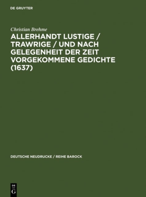 Allerhandt Lustige / Trawrige / vnd nach gelegenheit der Zeit vorgekommene Gedichte (1637) - Mit Einem Nachwort, Bibliographie Und Einem Neudruck Der Weltlichen Gedichte (1640)