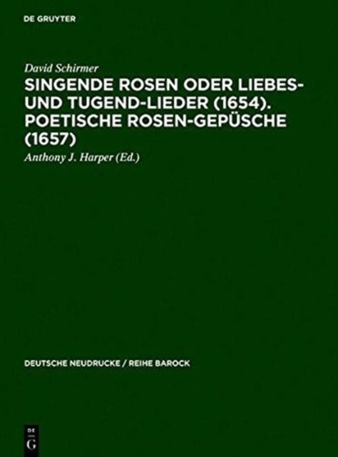 Singende Rosen oder Liebes- und Tugend-Lieder (1654). Poetische Rosen-Gepüsche (1657)