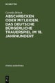 Abschrecken oder Mitleiden. Das deutsche bürgerliche Trauerspiel im 18. Jahrhundert