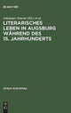 Literarisches Leben in Augsburg Wahrend Des 15. Jahrhunderts