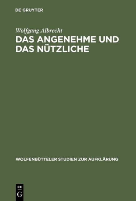 Das Angenehme Und Das Nutzliche - Fallstudien Zur Literarischen Spataufklarung in Deutschland