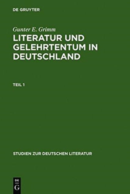 Literatur Und Gelehrtentum in Deutschland - Untersuchungen Zum Wandel Ihres Verhaltnisses Vom Humanismus Bis Zur Fruhaufklarung