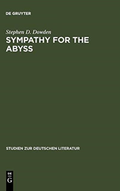 Sympathy for the Abyss - A Study in the Novel of German Modernism: Kafka, Broch, Musil, and Thomas Mann