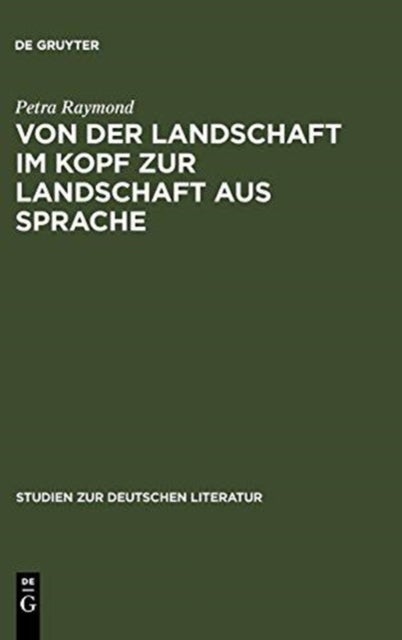 Von der Landschaft im Kopf zur Landschaft aus Sprache - Die Romantisierung Der Alpen in Den Reiseschilderungen Und Die Literarisierung Des Gebirges in Der Erzahlprosa Der Goethezeit