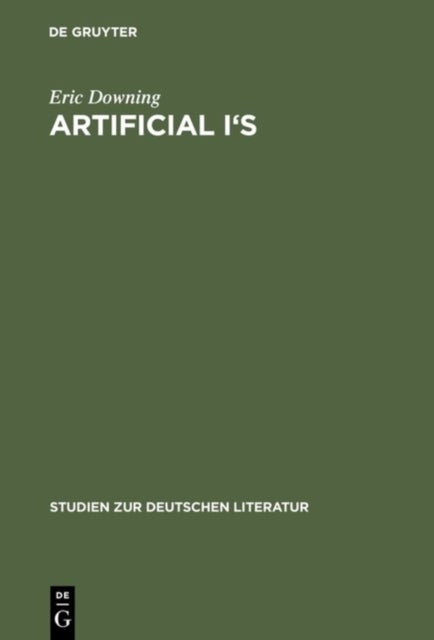 Artificial I''s - The Self as Artwork in Ovid, Kierkegaard, and Thomas Mann