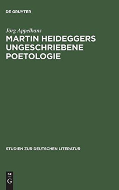 Martin Heideggers Ungeschriebene Poetologie