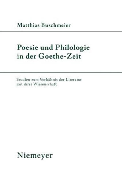 Poesie und Philologie in der Goethe-Zeit
