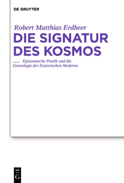 Die Signatur Des Kosmos - Epistemische Poetik Und Die Genealogie Der Esoterischen Moderne