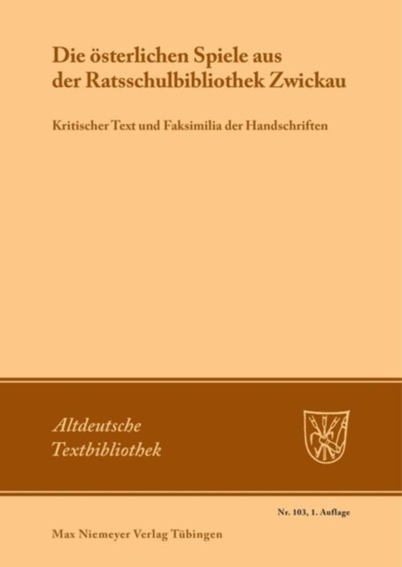 österlichen Spiele aus der Ratsschulbibliothek Zwickau - Kritischer Text Und Faksimilia Der Handschriften