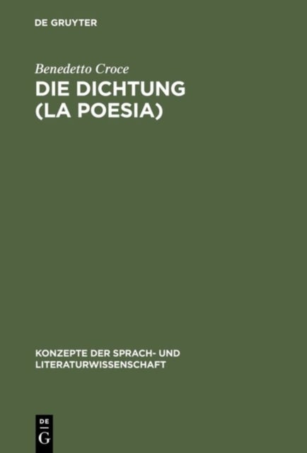 Die Dichtung (La Poesia) - Einfuhrung in Die Kritik Und Geschichte Der Dichtung Und Der Literatur