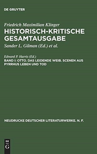 Historisch-kritische Gesamtausgabe, Band I, Otto. Das leidende Weib. Scenen aus Pyrrhus Leben und Tod