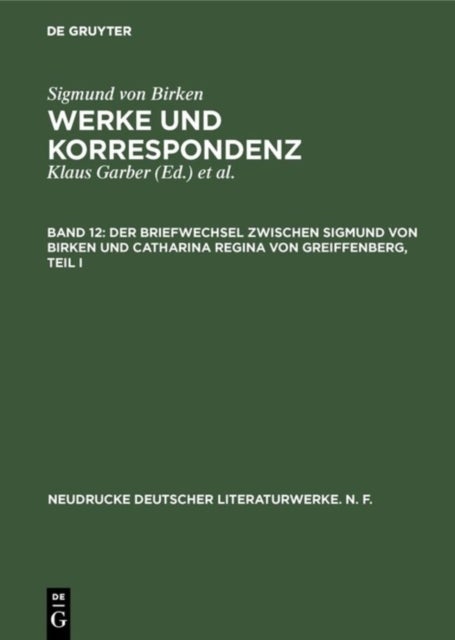 Briefwechsel zwischen Sigmund von Birken und Catharina Regina von Greiffenberg - Teil 1: Die Texte. Teil 2.: Apparate Und Kommentare
