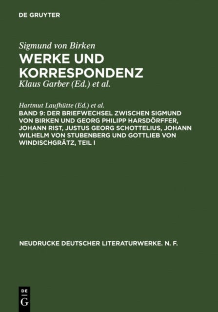 Briefwechsel zwischen Sigmund von Birken und Georg Philipp Harsdörffer, Johann Rist, Justus Georg Schottelius, Johann Wilhelm von Stubenberg und Gottlieb von Windischgrätz - Fruhe Briefwechsel
